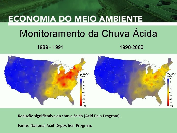 Monitoramento da Chuva Ácida 1989 - 1991 1998 -2000 Redução significativa da chuva ácida