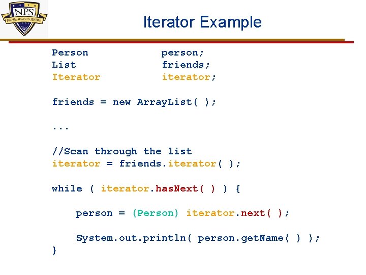 Iterator Example Person List Iterator person; friends; iterator; friends = new Array. List( );