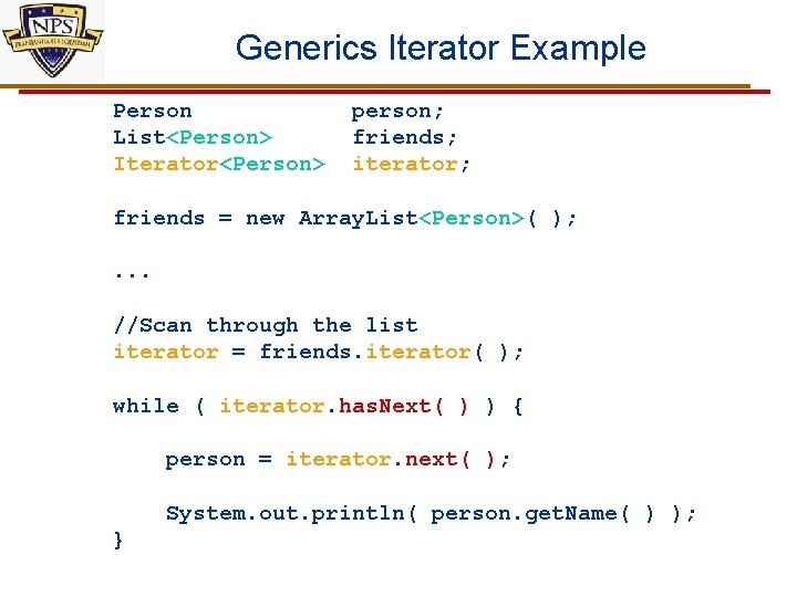Generics Iterator Example Person List<Person> Iterator<Person> person; friends; iterator; friends = new Array. List<Person>(