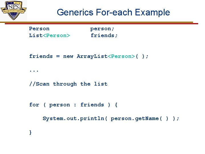 Generics For-each Example Person List<Person> person; friends; friends = new Array. List<Person>( ); .