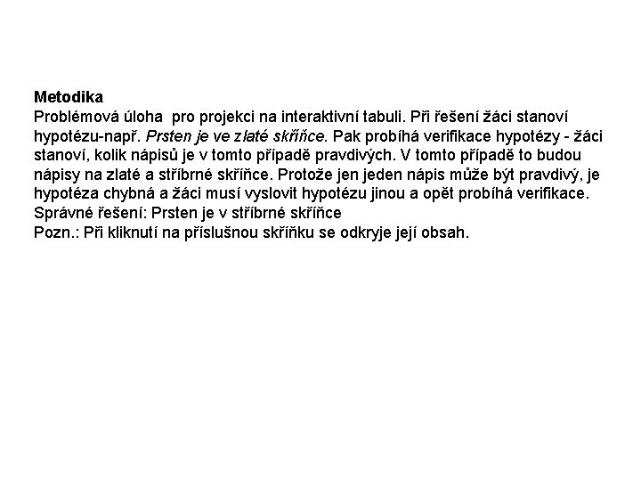 Metodika Problémová úloha projekci na interaktivní tabuli. Při řešení žáci stanoví hypotézu-např. Prsten je