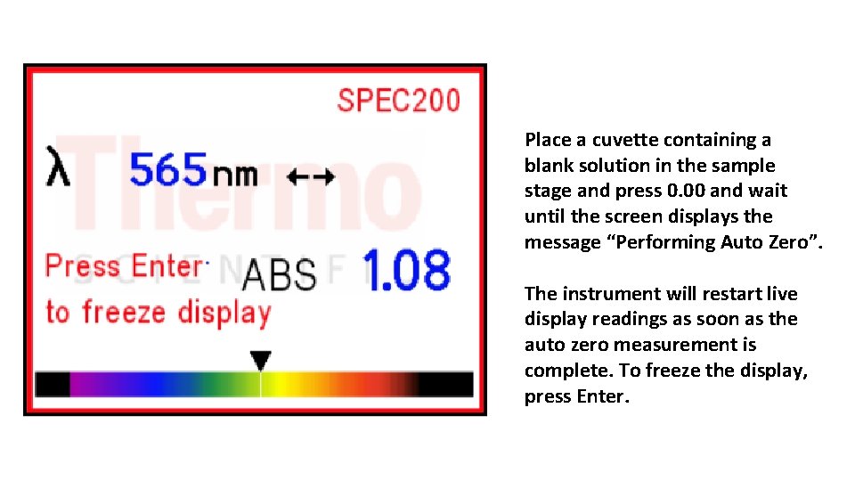 Place a cuvette containing a blank solution in the sample stage and press 0.