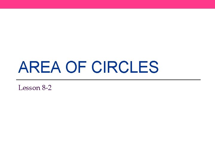 AREA OF CIRCLES Lesson 8 -2 