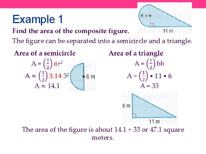 Example 1 Find the area of the composite figure. The figure can be separated