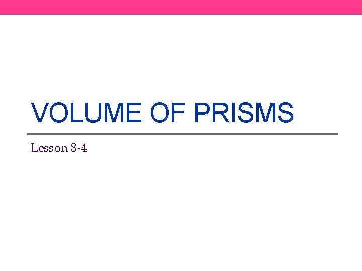 VOLUME OF PRISMS Lesson 8 -4 