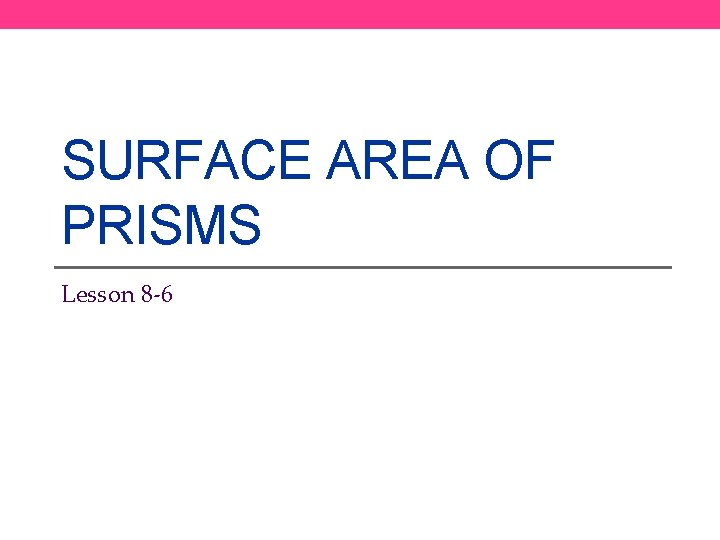 SURFACE AREA OF PRISMS Lesson 8 -6 
