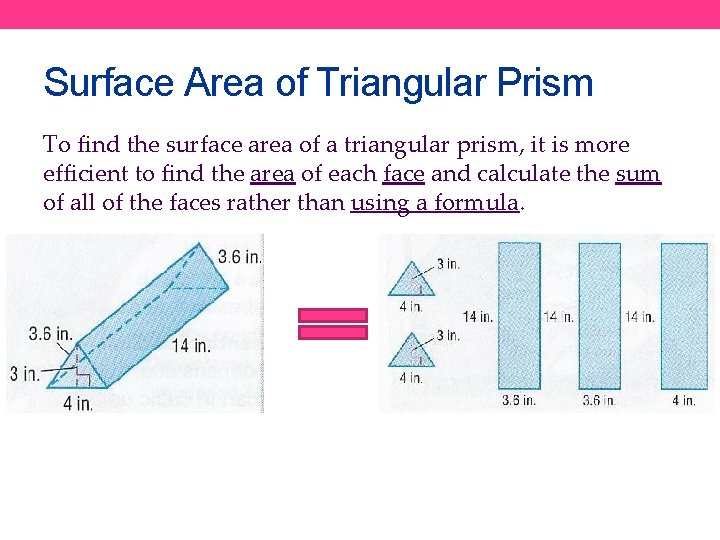 Surface Area of Triangular Prism To find the surface area of a triangular prism,