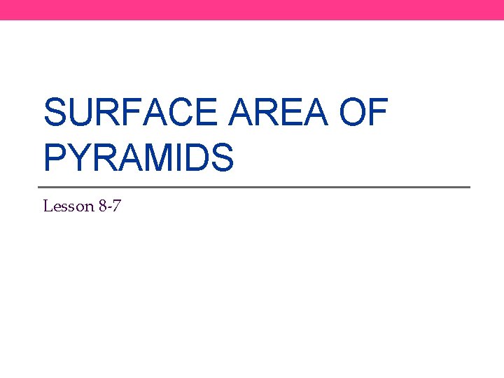 SURFACE AREA OF PYRAMIDS Lesson 8 -7 