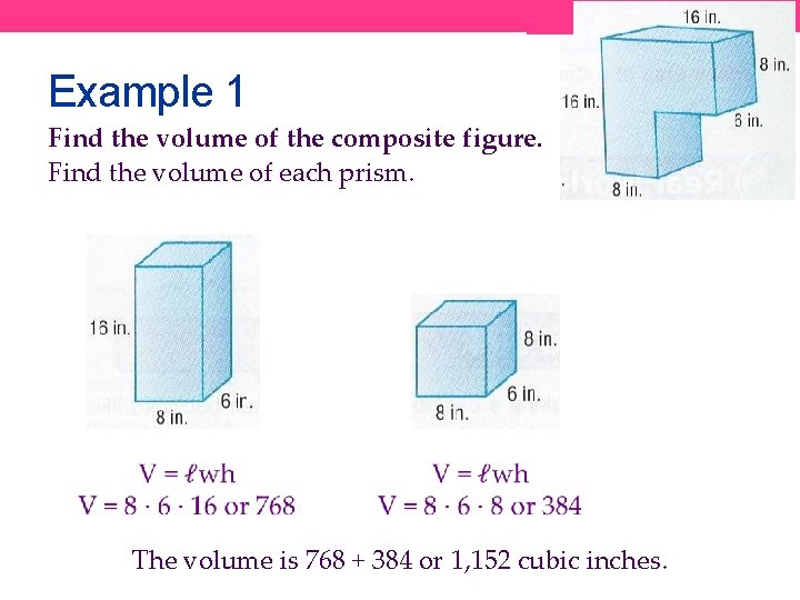 Example 1 Find the volume of the composite figure. Find the volume of each