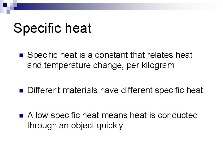 Specific heat n Specific heat is a constant that relates heat and temperature change,