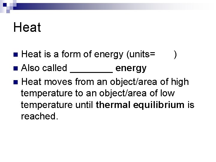 Heat is a form of energy (units= ) n Also called ____ energy n