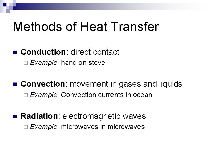 Methods of Heat Transfer n Conduction: direct contact ¨ Example: n Convection: movement in