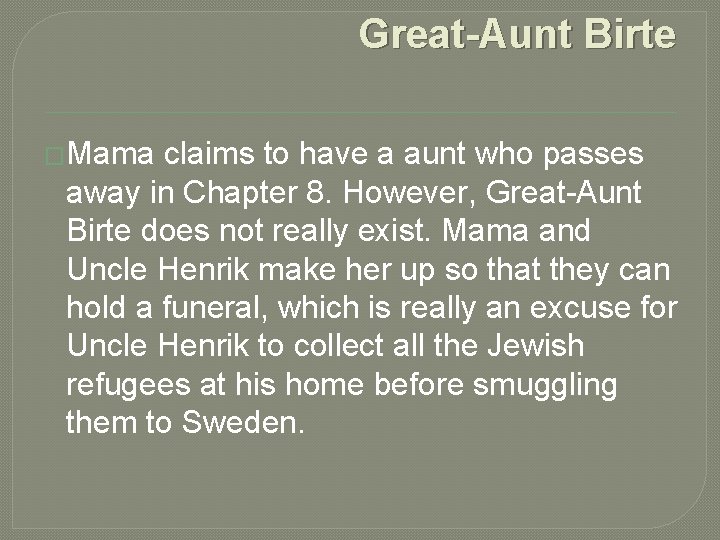 Great-Aunt Birte �Mama claims to have a aunt who passes away in Chapter 8.