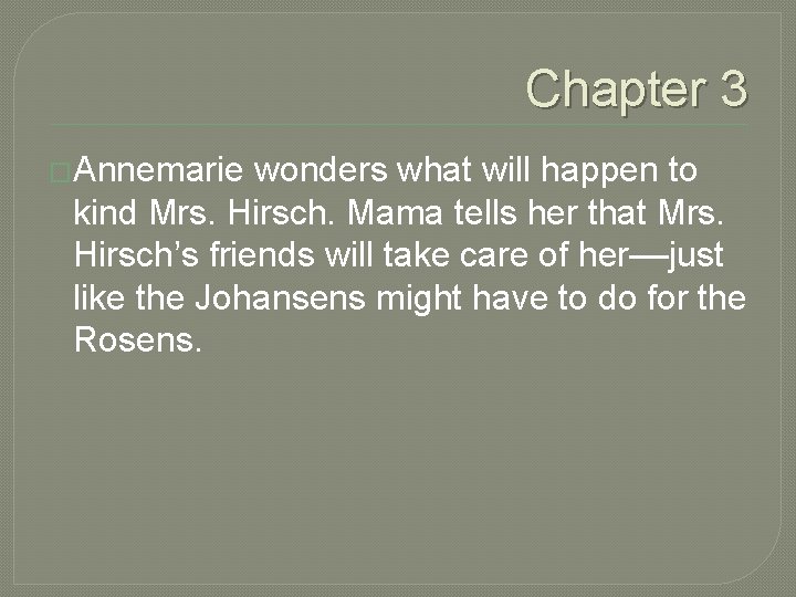 Chapter 3 �Annemarie wonders what will happen to kind Mrs. Hirsch. Mama tells her