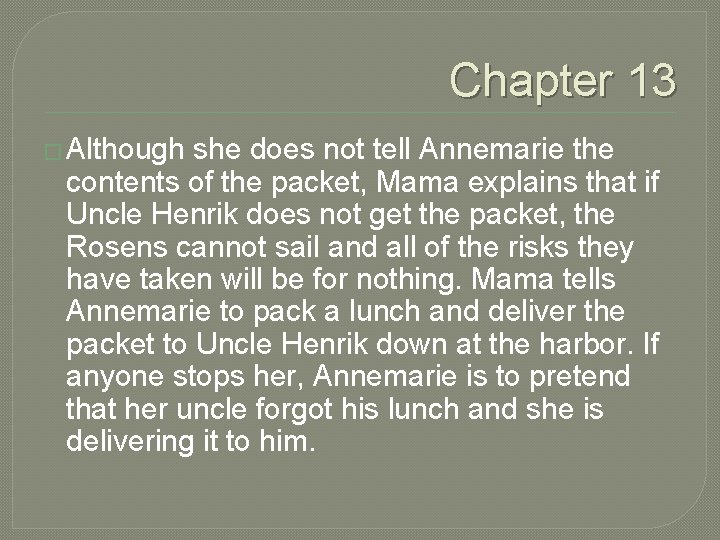 Chapter 13 � Although she does not tell Annemarie the contents of the packet,