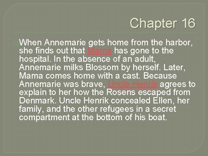Chapter 16 � When Annemarie gets home from the harbor, she finds out that