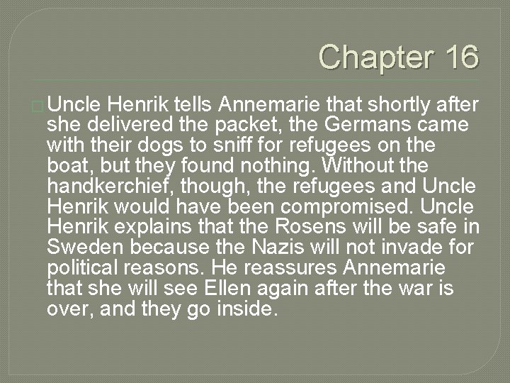Chapter 16 � Uncle Henrik tells Annemarie that shortly after she delivered the packet,