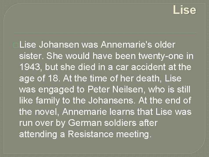 Lise �Lise Johansen was Annemarie's older sister. She would have been twenty-one in 1943,