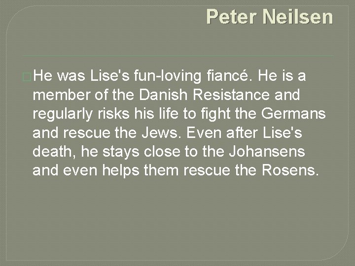 Peter Neilsen �He was Lise's fun-loving fiancé. He is a member of the Danish