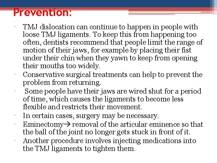 Prevention: TMJ dislocation can continue to happen in people with loose TMJ ligaments. To