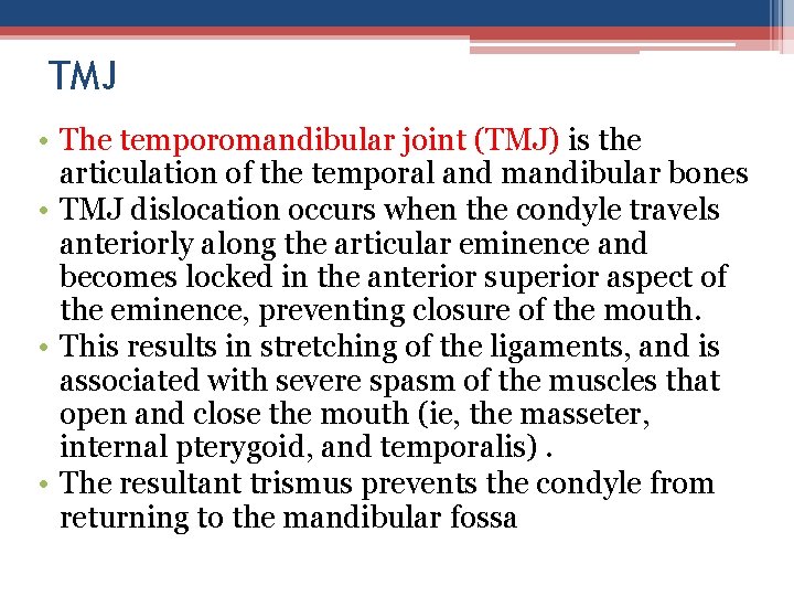 TMJ • The temporomandibular joint (TMJ) is the articulation of the temporal and mandibular