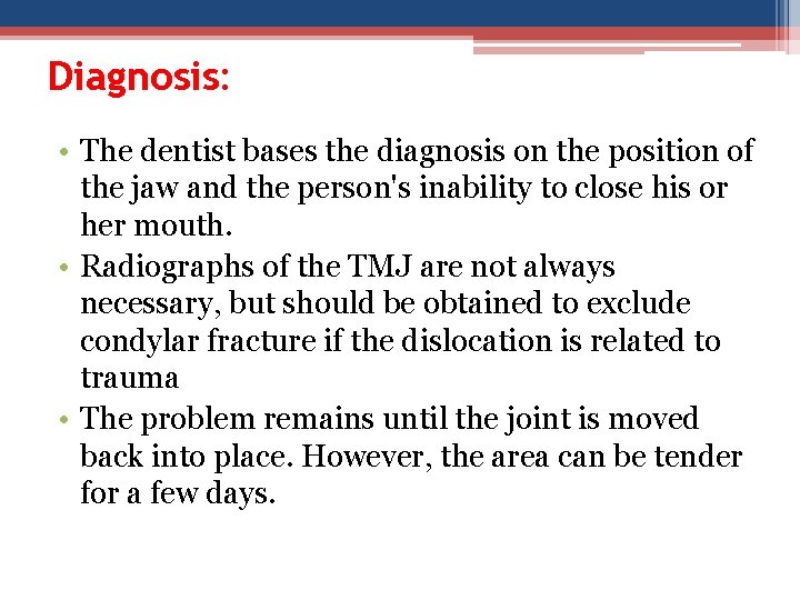 Diagnosis: • The dentist bases the diagnosis on the position of the jaw and