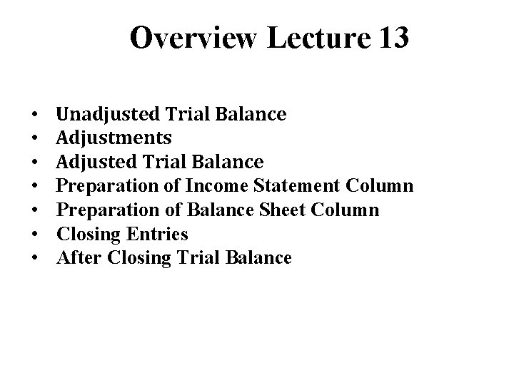 Overview Lecture 13 • • Unadjusted Trial Balance Adjustments Adjusted Trial Balance Preparation of