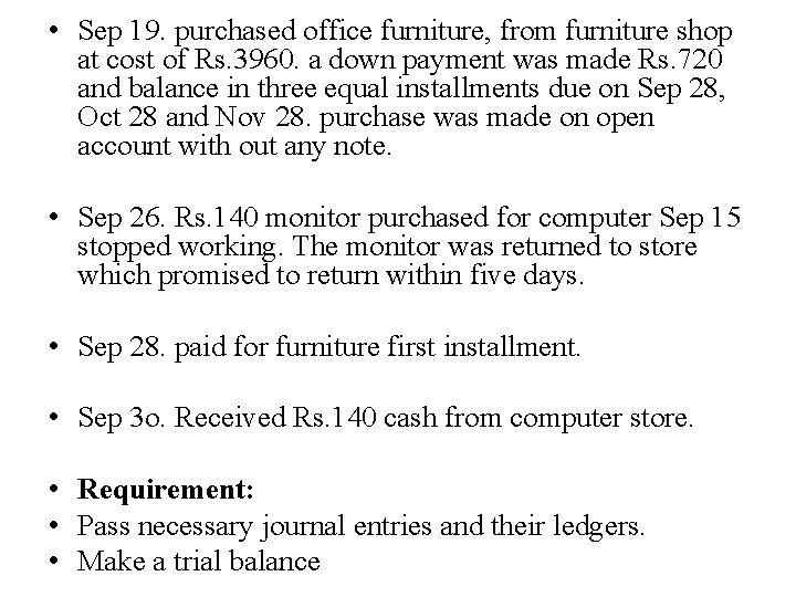  • Sep 19. purchased office furniture, from furniture shop at cost of Rs.