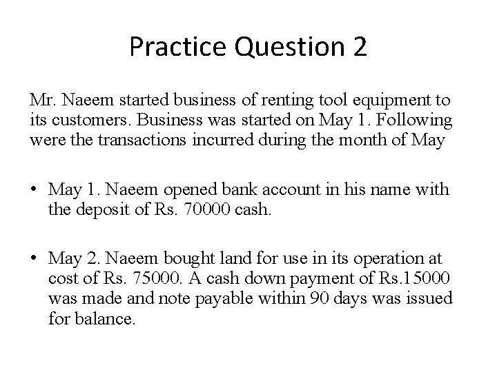 Practice Question 2 Mr. Naeem started business of renting tool equipment to its customers.