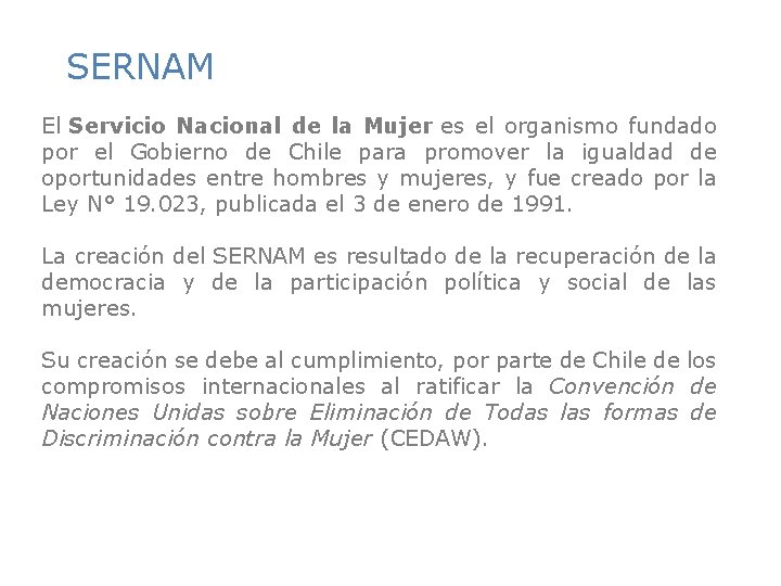 SERNAM El Servicio Nacional de la Mujer es el organismo fundado por el Gobierno