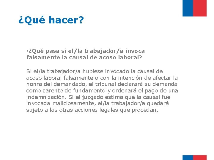 ¿Qué hacer? • ¿Qué pasa si el/la trabajador/a invoca falsamente la causal de acoso