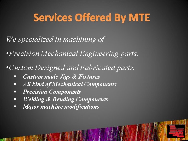 Services Offered By MTE We specialized in machining of • Precision Mechanical Engineering parts.