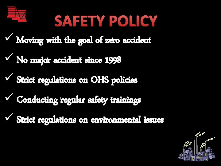 SAFETY POLICY ü Moving with the goal of zero accident ü No major accident