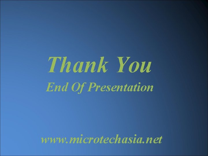 Thank You End Of Presentation www. microtechasia. net 