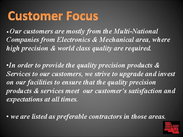 Customer Focus • Our customers are mostly from the Multi-National Companies from Electronics &