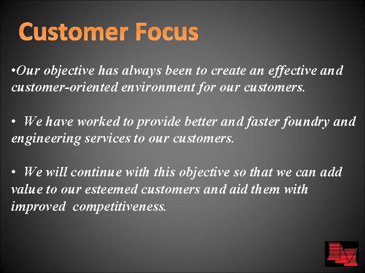 Customer Focus • Our objective has always been to create an effective and customer-oriented