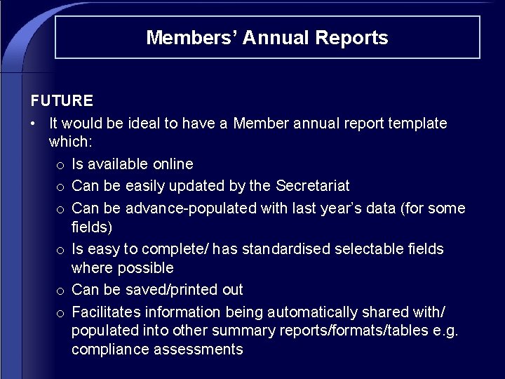 Members’ Annual Reports FUTURE • It would be ideal to have a Member annual