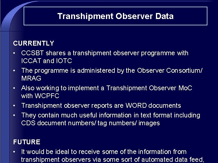 Transhipment Observer Data CURRENTLY • CCSBT shares a transhipment observer programme with ICCAT and