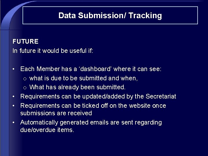 Data Submission/ Tracking FUTURE In future it would be useful if: • Each Member