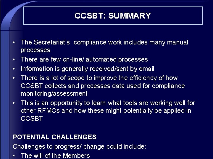 CCSBT: SUMMARY • The Secretariat’s compliance work includes many manual processes • There are
