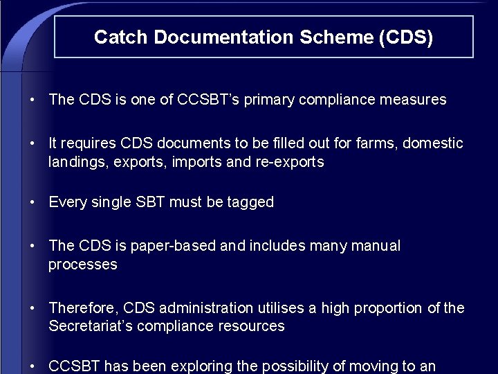 Catch Documentation Scheme (CDS) • The CDS is one of CCSBT’s primary compliance measures