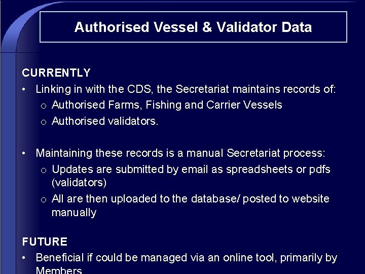 Authorised Vessel & Validator Data CURRENTLY • Linking in with the CDS, the Secretariat