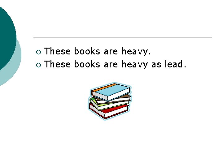 These books are heavy. ¡ These books are heavy as lead. ¡ 