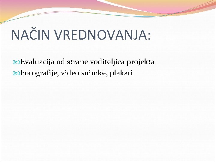 NAČIN VREDNOVANJA: Evaluacija od strane voditeljica projekta Fotografije, video snimke, plakati 