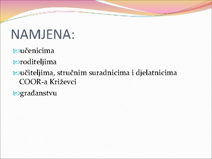 NAMJENA: učenicima roditeljima učiteljima, stručnim suradnicima i djelatnicima COOR-a Križevci građanstvu 