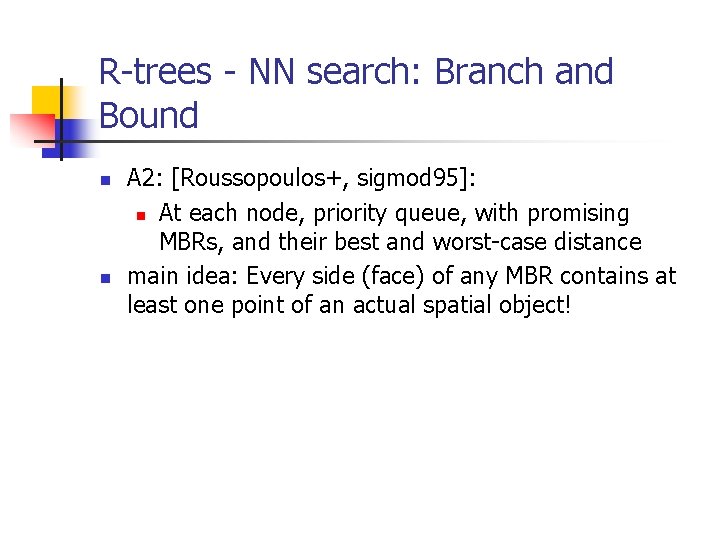 R-trees - NN search: Branch and Bound n n A 2: [Roussopoulos+, sigmod 95]: