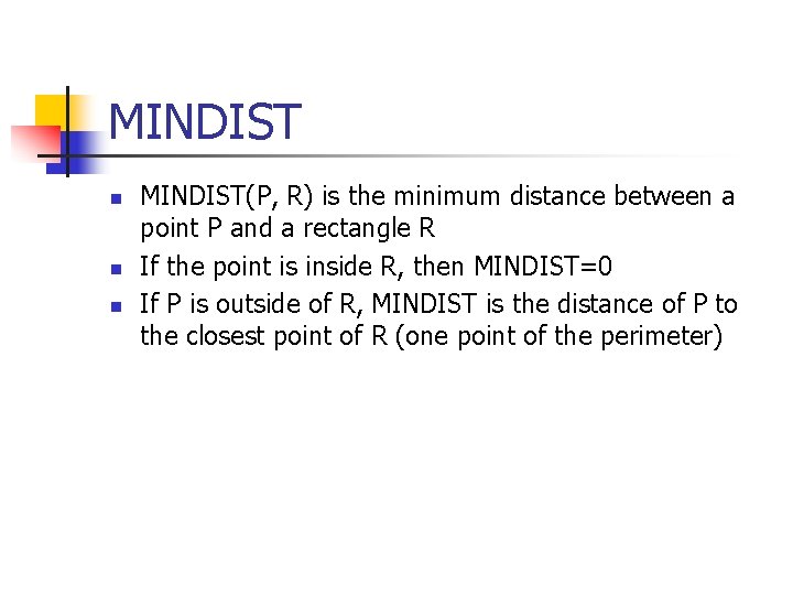 MINDIST n n n MINDIST(P, R) is the minimum distance between a point P