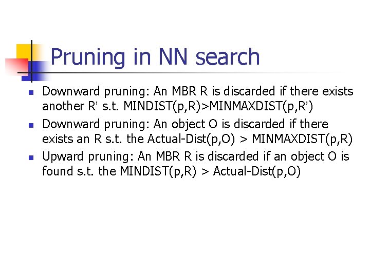 Pruning in NN search n n n Downward pruning: An MBR R is discarded