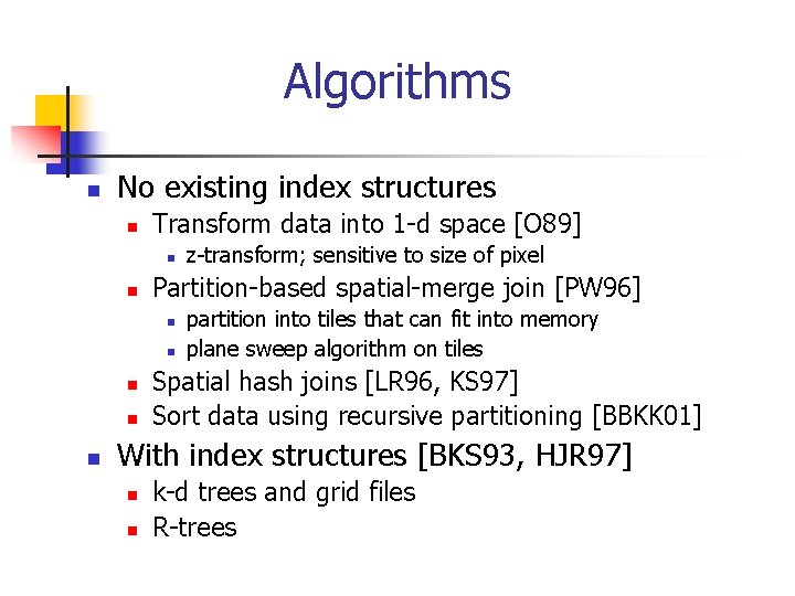 Algorithms n No existing index structures n Transform data into 1 -d space [O