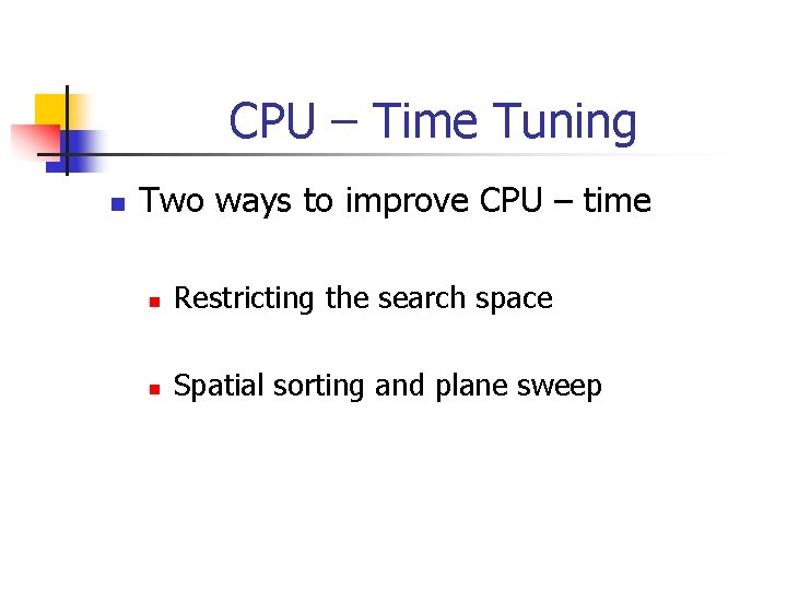 CPU – Time Tuning n Two ways to improve CPU – time n Restricting